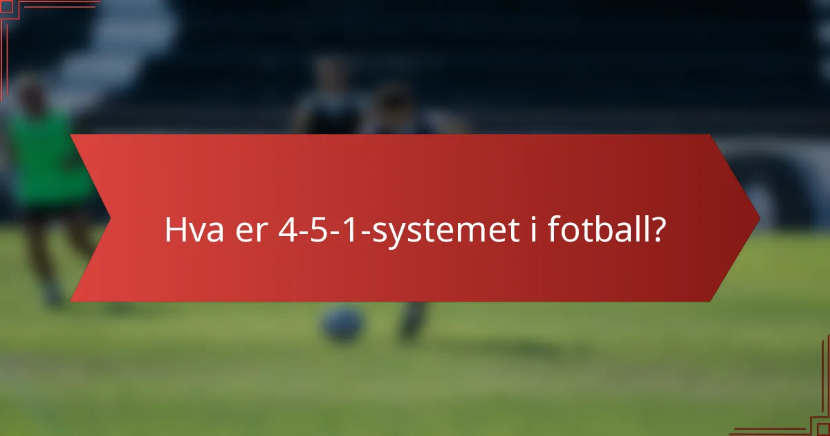 Hva er 4-5-1-systemet i fotball?