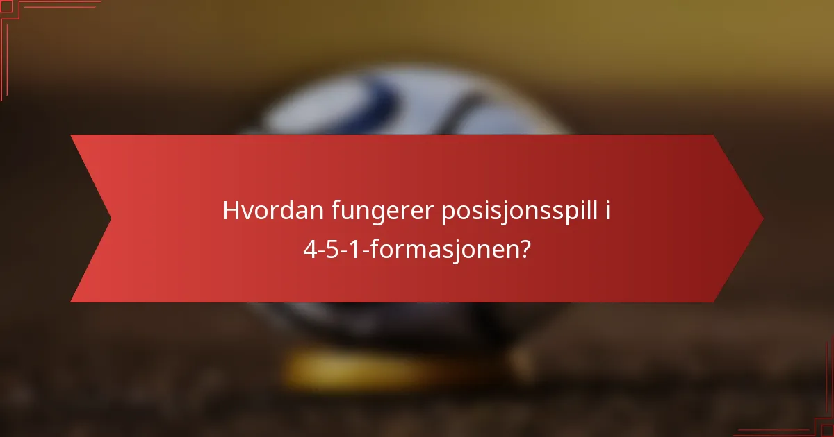 Hvordan fungerer posisjonsspill i 4-5-1-formasjonen?