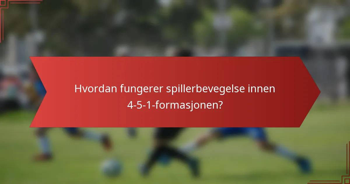 Hvordan fungerer spillerbevegelse innen 4-5-1-formasjonen?