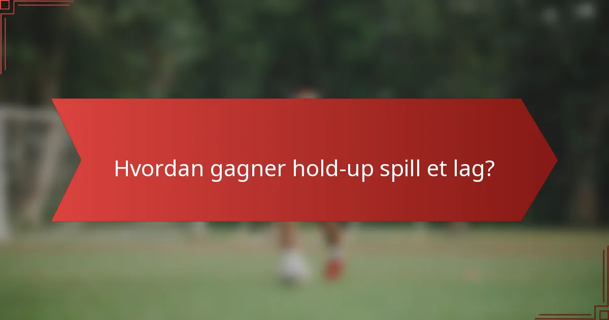 Hvordan gagner hold-up spill et lag?