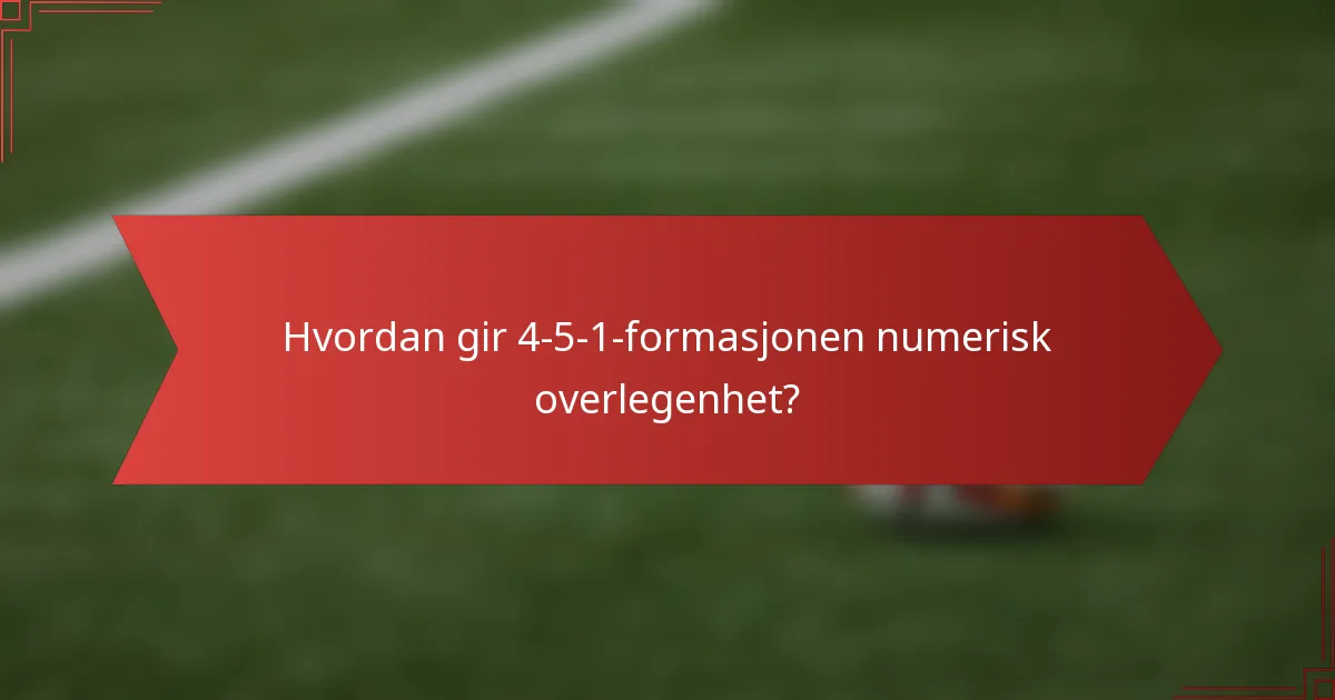 Hvordan gir 4-5-1-formasjonen numerisk overlegenhet?