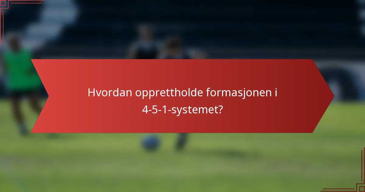Hvordan opprettholde formasjonen i 4-5-1-systemet?