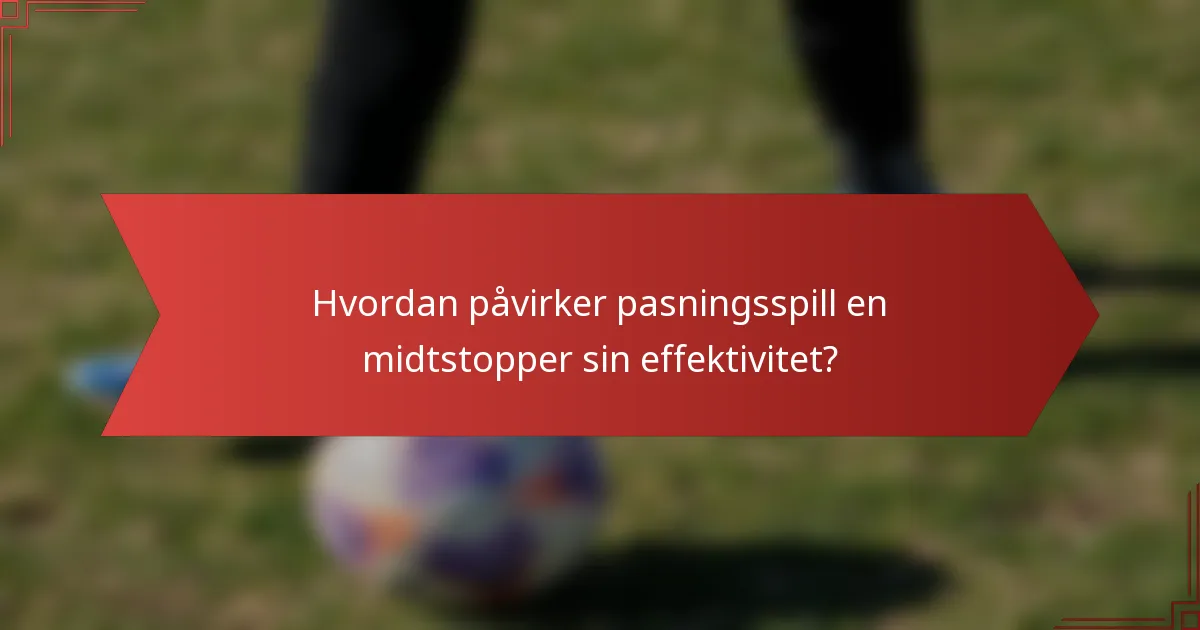 Hvordan påvirker pasningsspill en midtstopper sin effektivitet?