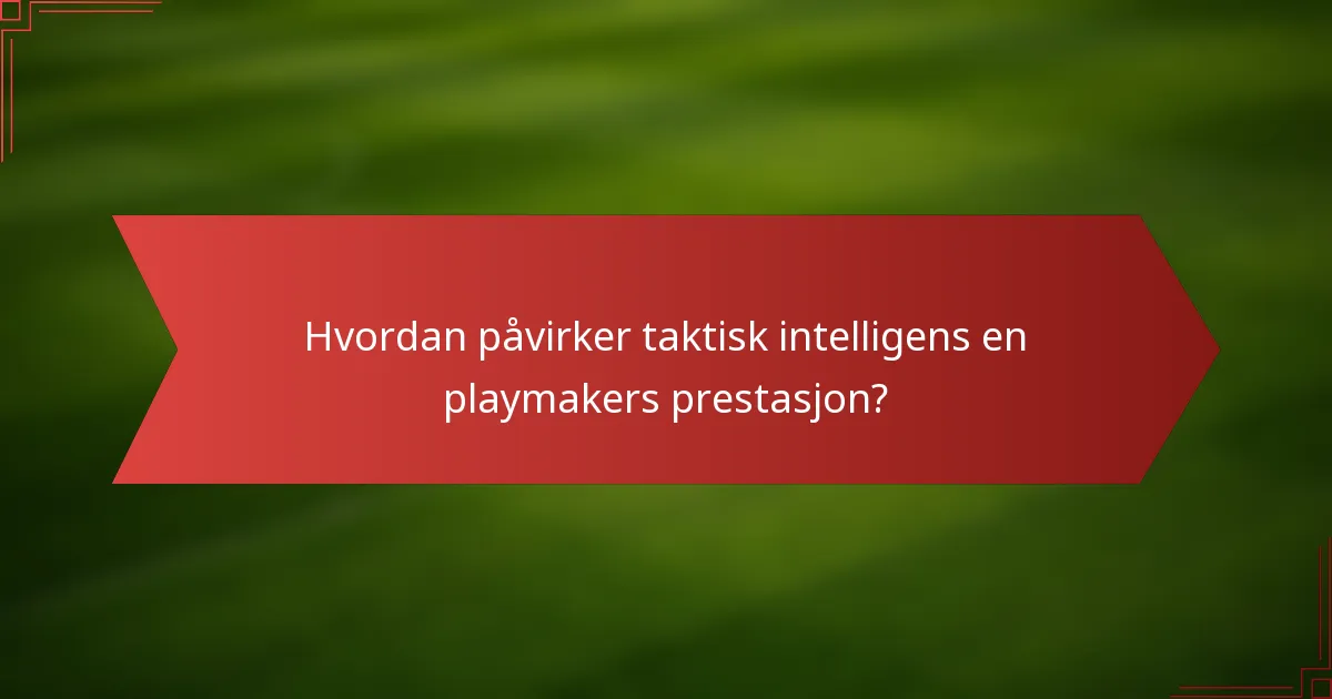 Hvordan påvirker taktisk intelligens en playmakers prestasjon?