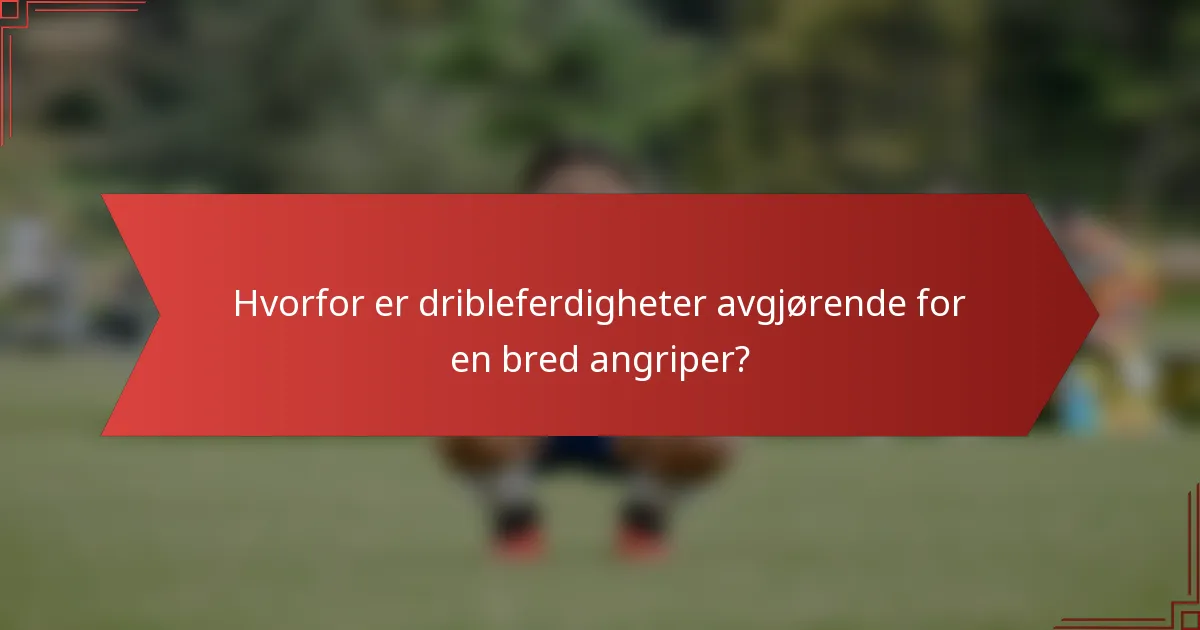 Hvorfor er dribleferdigheter avgjørende for en bred angriper?